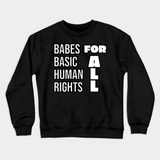 Babes for Basic Human Rights for All Crewneck Sweatshirt